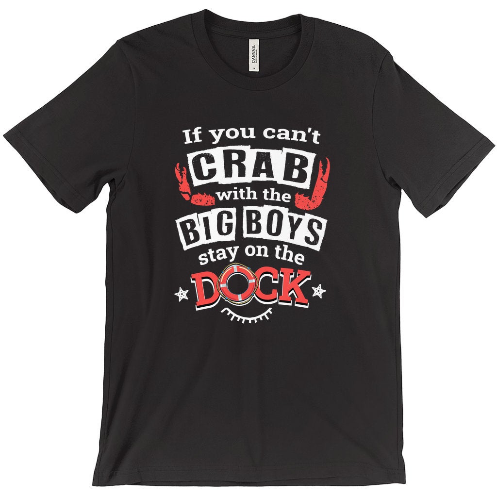 Funny Crabbing Shirt - If You Can't Crab With the Big Boys Stay on the Dock